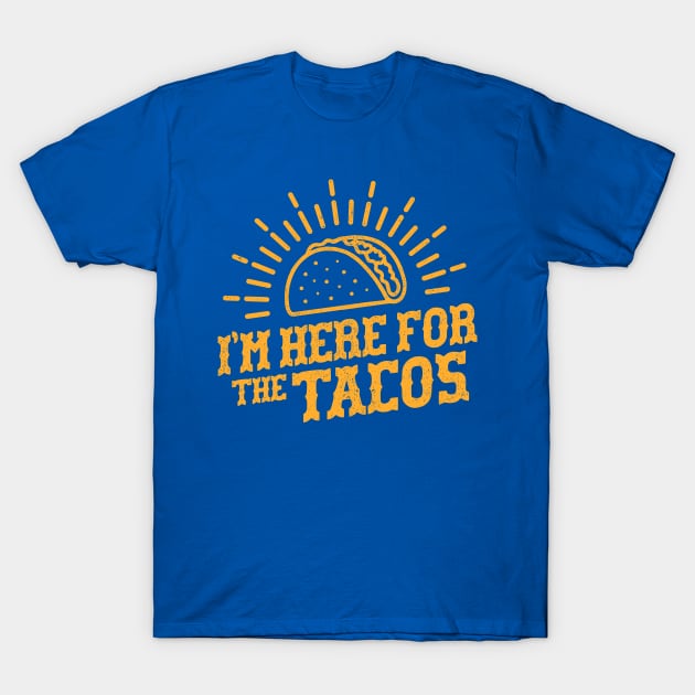 I'm Here For The Tacos - Taco tuesday T-Shirt by Sachpica